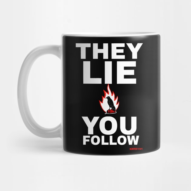 THEY LIE YOU FOLLOW by IGNITEDSTATE